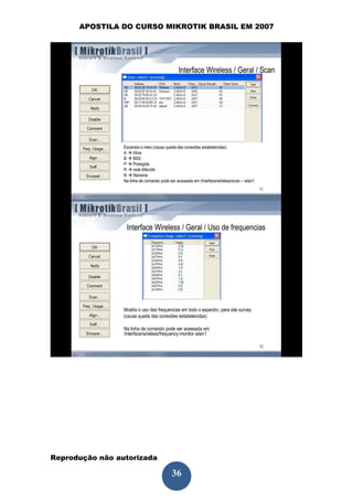 APOSTILA DO CURSO MIKROTIK BRASIL EM 2007




Reprodução não autorizada
 
                            36
 