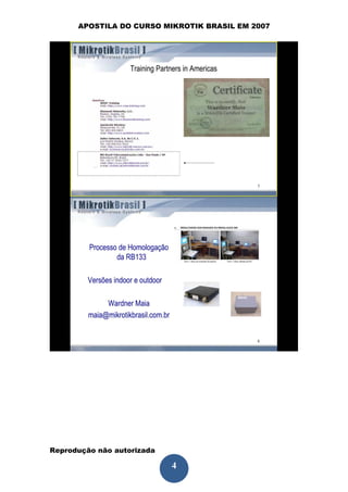 APOSTILA DO CURSO MIKROTIK BRASIL EM 2007




Reprodução não autorizada
 
                            4
 
