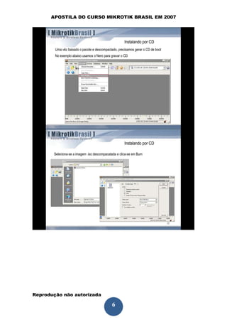 APOSTILA DO CURSO MIKROTIK BRASIL EM 2007




Reprodução não autorizada
 
                            6
 