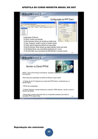 APOSTILA DO CURSO MIKROTIK BRASIL EM 2007




Reprodução não autorizada
 
                            60
 