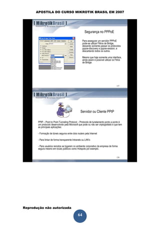 APOSTILA DO CURSO MIKROTIK BRASIL EM 2007




Reprodução não autorizada
 
                            64
 