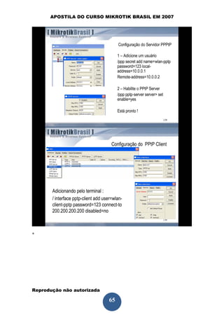 APOSTILA DO CURSO MIKROTIK BRASIL EM 2007




*




Reprodução não autorizada
 
                            65
 