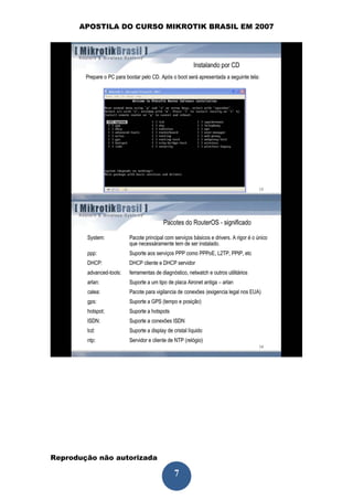 APOSTILA DO CURSO MIKROTIK BRASIL EM 2007




Reprodução não autorizada
 
                            7
 