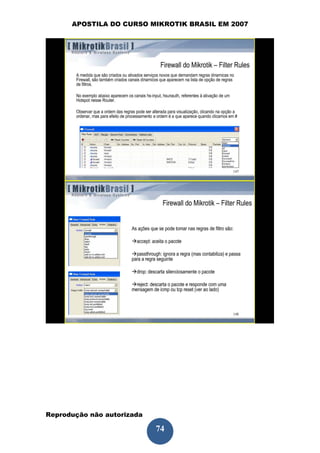 APOSTILA DO CURSO MIKROTIK BRASIL EM 2007




Reprodução não autorizada
 
                            74
 