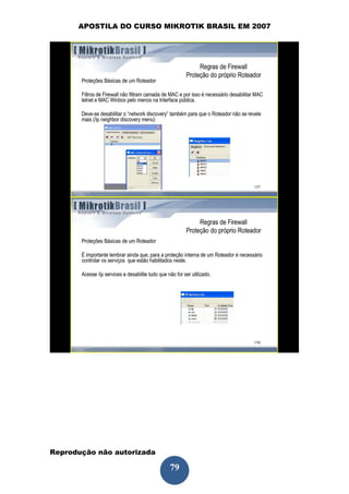 APOSTILA DO CURSO MIKROTIK BRASIL EM 2007




Reprodução não autorizada
 
                            79
 