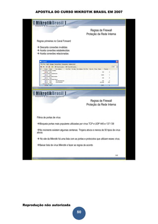APOSTILA DO CURSO MIKROTIK BRASIL EM 2007




Reprodução não autorizada
 
                            80
 