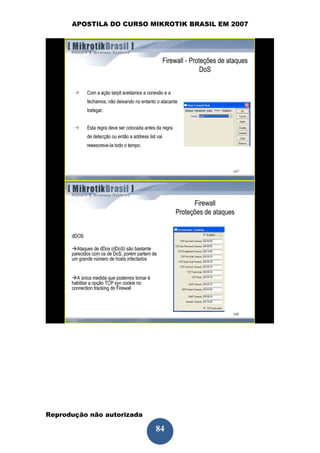 APOSTILA DO CURSO MIKROTIK BRASIL EM 2007




Reprodução não autorizada
 
                            84
 