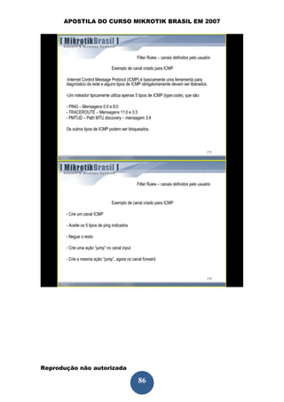 APOSTILA DO CURSO MIKROTIK BRASIL EM 2007




Reprodução não autorizada
 
                            86
 