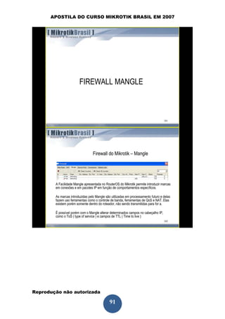 APOSTILA DO CURSO MIKROTIK BRASIL EM 2007




Reprodução não autorizada
 
                            91
 