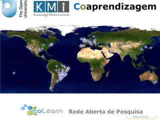 Coaprendizagem 
Rede Aberta de Pesquisa 
Responsável EAD 
 