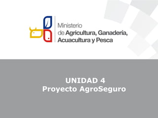 UNIDAD 4
Proyecto AgroSeguro
 