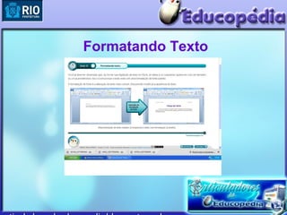 Formatando Texto
 