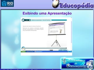 Exibindo uma Apresentação
 