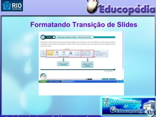 Formatando Transição de Slides
 