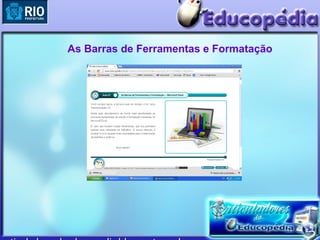 As Barras de Ferramentas e Formatação
 