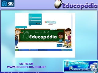 ENTRE EM
WWW.EDUCOPEDIA.COM.BR
 