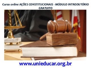 Curso online AÇÕES CONSTITUCIONAIS - MÓDULO INTRODUTÓRIO
GRATUITO

www.unieducar.org.br

 