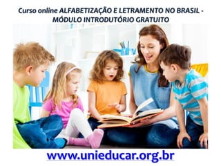 Curso online ALFABETIZAÇÃO E LETRAMENTO NO BRASIL MÓDULO INTRODUTÓRIO GRATUITO

www.unieducar.org.br

 