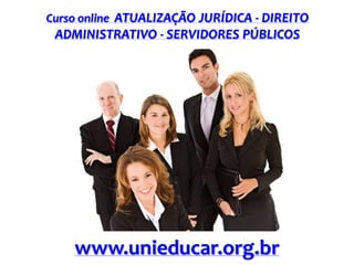 Curso online ATUALIZAÇÃO JURÍDICA - DIREITO

ADMINISTRATIVO - SERVIDORES PÚBLICOS

www.unieducar.org.br

 