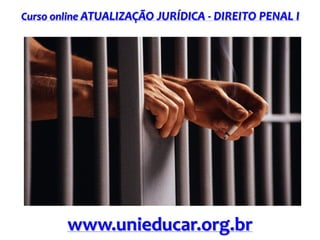 Curso online ATUALIZAÇÃO JURÍDICA - DIREITO PENAL I

www.unieducar.org.br

 