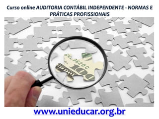 Curso online AUDITORIA CONTÁBIL INDEPENDENTE - NORMAS E
PRÁTICAS PROFISSIONAIS

www.unieducar.org.br

 