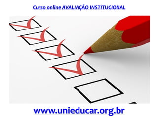 Curso online AVALIAÇÃO INSTITUCIONAL
www.unieducar.org.br
 