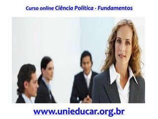 Curso online Ciência Política - Fundamentos

www.unieducar.org.br

 