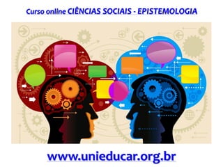 Curso online CIÊNCIAS SOCIAIS - EPISTEMOLOGIA

www.unieducar.org.br

 