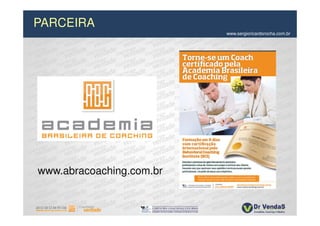 PARCEIRA
                          www.sergioricardorocha.com.br




www.abracoaching.com.br
 