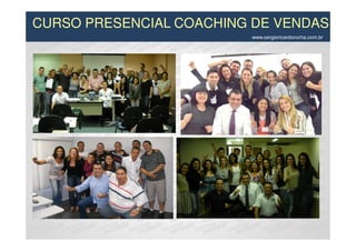 CURSO PRESENCIAL COACHING DE VENDAS
                         www.sergioricardorocha.com.br
 