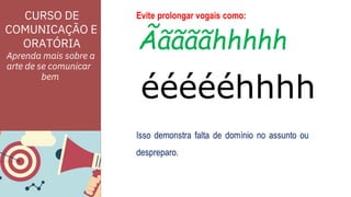 CURSO DE
COMUNICAÇÃO E
ORATÓRIA
Aprenda mais sobre a
arte de se comunicar
bem
 