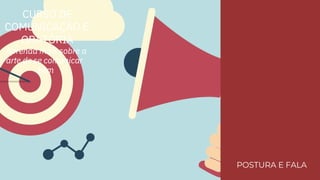 ORATÓRIA
CURSO DE
COMUNICAÇÃO E
POSTURA E FALA
bem
Aprenda mais sobre a
arte de se comunicar
 