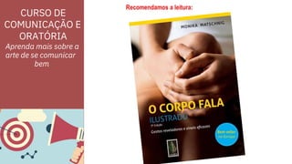 CURSO DE
COMUNICAÇÃO E
ORATÓRIA
Aprenda mais sobre a
arte de se comunicar
bem
 