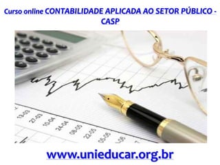 Curso online CONTABILIDADE APLICADA AO SETOR PÚBLICO -

CASP

www.unieducar.org.br

 