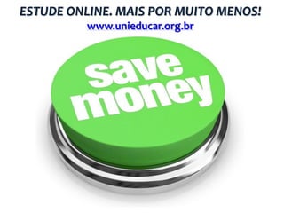 ESTUDE ONLINE. MAIS POR MUITO MENOS!
www.unieducar.org.br

 