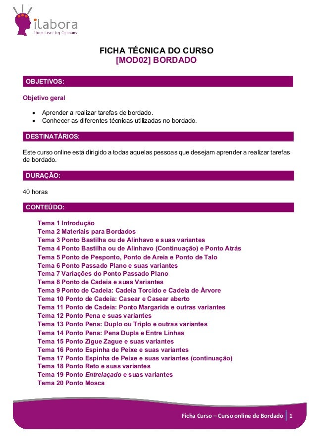 Ficha	Curso	–	Curso	online	de	Bordado	 1	
FICHA TÉCNICA DO CURSO
[MOD02] BORDADO
OBJETIVOS:
Objetivo geral
• Aprender a re...