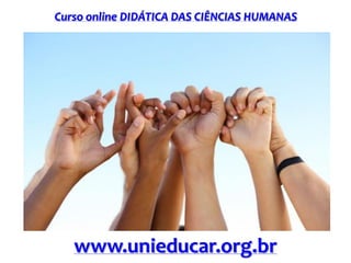 Curso online DIDÁTICA DAS CIÊNCIAS HUMANAS

www.unieducar.org.br

 