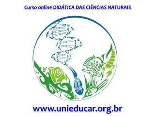 Curso online DIDÁTICA DAS CIÊNCIAS NATURAIS

www.unieducar.org.br

 