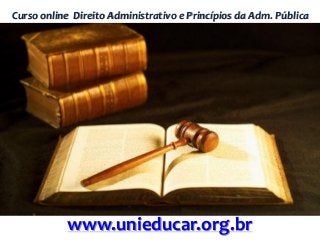 Curso online Direito Administrativo e Princípios da Adm. Pública

www.unieducar.org.br

 