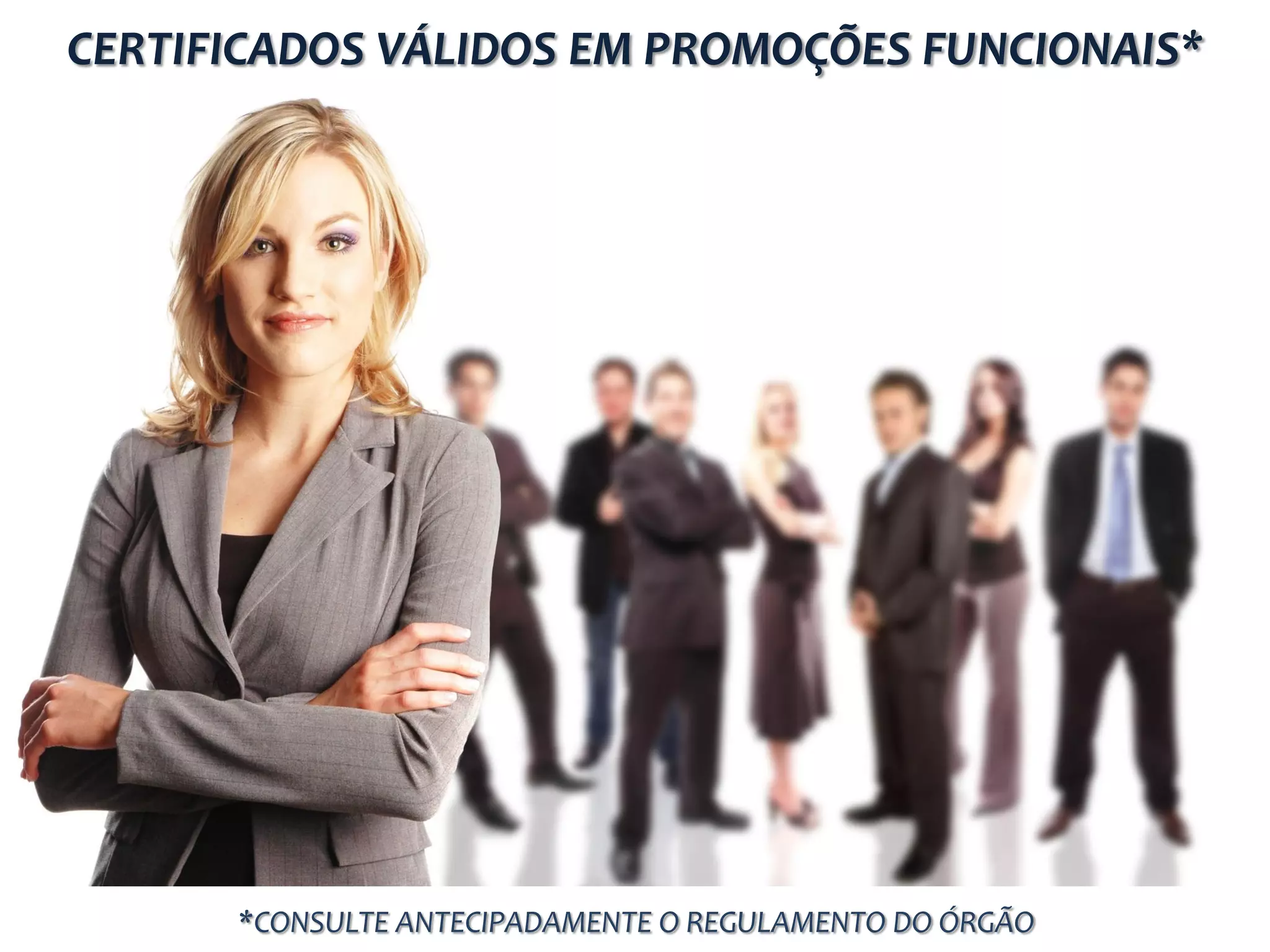 CERTIFICADOS VÁLIDOS EM PROMOÇÕES FUNCIONAIS*
*CONSULTE ANTECIPADAMENTE O REGULAMENTO DO ÓRGÃO
