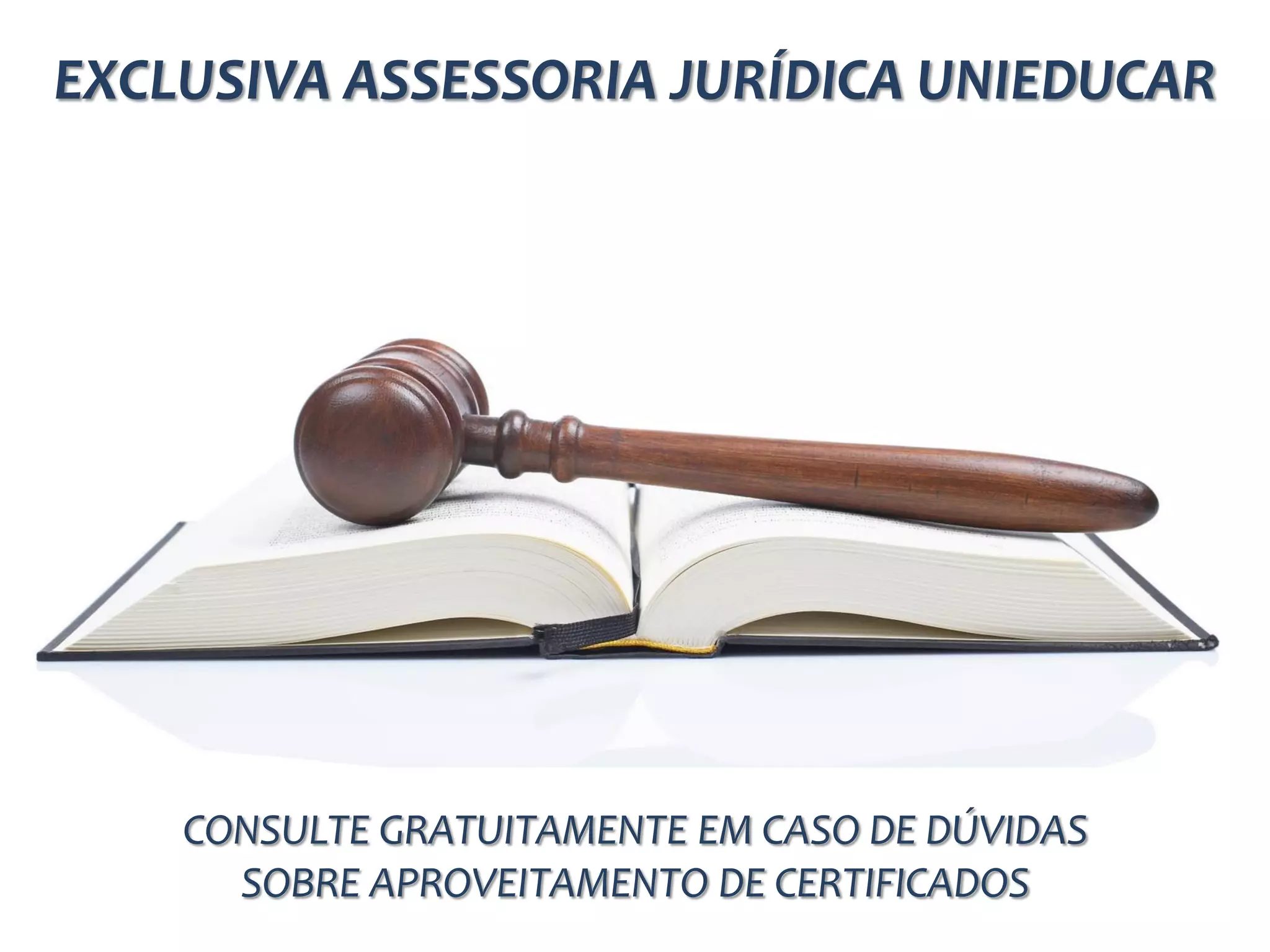 EXCLUSIVA ASSESSORIA JURÍDICA UNIEDUCAR
CONSULTE GRATUITAMENTE EM CASO DE DÚVIDAS
SOBRE APROVEITAMENTO DE CERTIFICADOS