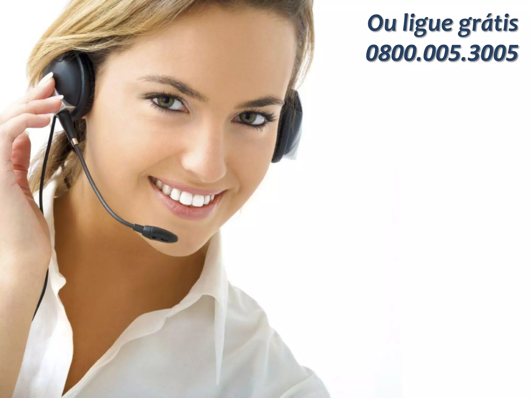 Ou ligue grátis
0800.005.3005
