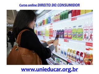 Curso online DIREITO DO CONSUMIDOR

www.unieducar.org.br

 