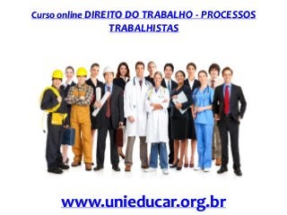 Curso online DIREITO DO TRABALHO - PROCESSOS

TRABALHISTAS

www.unieducar.org.br

 