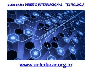 Curso online DIREITO INTERNACIONAL - TECNOLOGIA

www.unieducar.org.br

 
