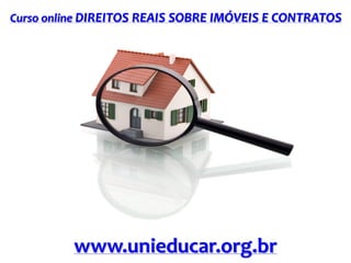 Curso online DIREITOS REAIS SOBRE IMÓVEIS E CONTRATOS

www.unieducar.org.br

 