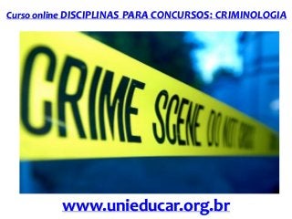 Curso online DISCIPLINAS PARA CONCURSOS: CRIMINOLOGIA

www.unieducar.org.br

 