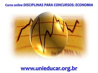 Curso online DISCIPLINAS PARA CONCURSOS: ECONOMIA

www.unieducar.org.br

 