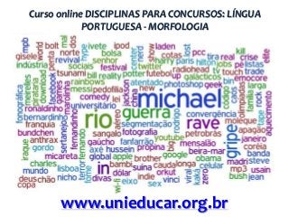 Curso online DISCIPLINAS PARA CONCURSOS: LÍNGUA
PORTUGUESA - MORFOLOGIA

www.unieducar.org.br

 