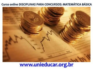 Curso online DISCIPLINAS PARA CONCURSOS: MATEMÁTICA BÁSICA

www.unieducar.org.br

 